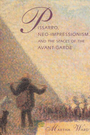 Cover of Pissaro, Neo-impressionism, and the Spaces of the Avant-Garde