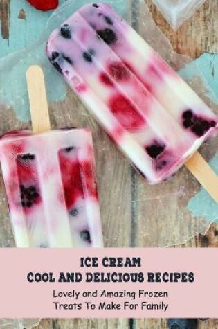 Cover of Ice Cream Cool and Delicious Recipes