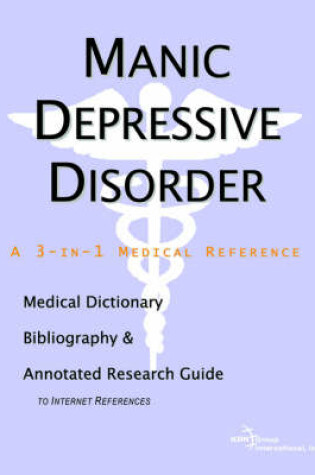 Cover of Manic Depressive Disorder - A Medical Dictionary, Bibliography, and Annotated Research Guide to Internet References