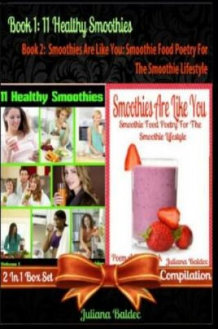 Cover of 11 Healthy Smoothies (Best Smoothies Recipes for Health) + Smoothies Are Like Yo