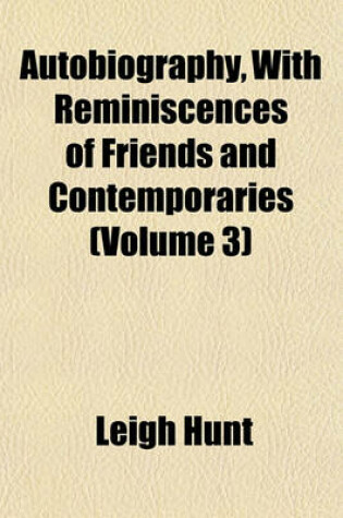 Cover of Autobiography, with Reminiscences of Friends and Contemporaries (Volume 3)