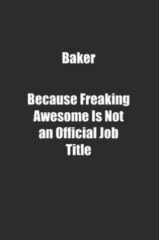 Cover of Baker Because Freaking Awesome Is Not an Official Job Title.