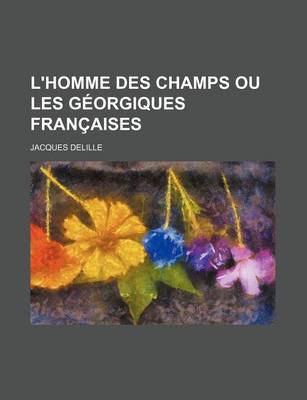 Book cover for L'Homme Des Champs Ou Les Georgiques Francaises