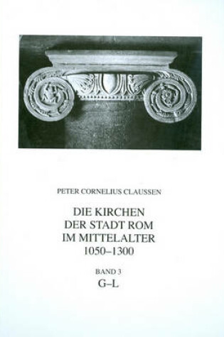 Cover of Die Kirchen Der Stadt ROM Im Mittelalter 1050-1300, G-L. Bd. 3