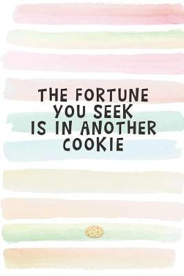 Book cover for The Fortune You Seek is in Another Cookie