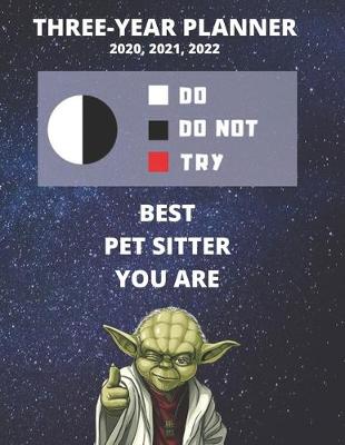 Book cover for 3 Year Monthly Planner For 2020, 2021, 2022 - Best Gift For Pet Sitter - Funny Yoda Quote Appointment Book - Three Years Weekly Agenda Logbook For Cat or Dog Sitting