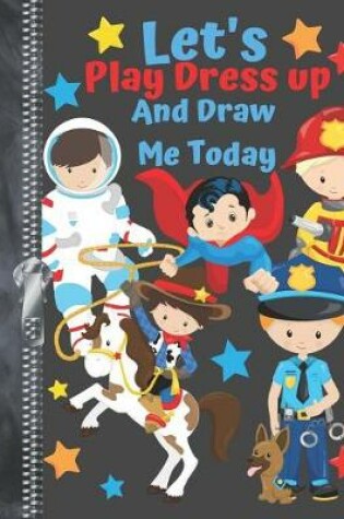 Cover of Let's Play Dress Up And Draw Me Today