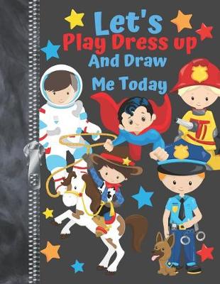 Book cover for Let's Play Dress Up And Draw Me Today