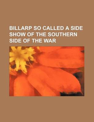 Book cover for Billarp So Called a Side Show of the Southern Side of the War