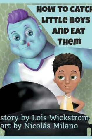 Cover of How to Catch Little Boys and Eat Them (8x10 hardcover)