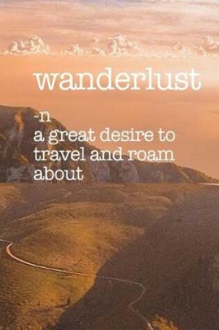 Cover of Wanderlust-a great desire to travel and roam about