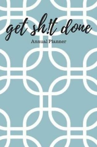 Cover of Get Sh!t Done - Annual Planner