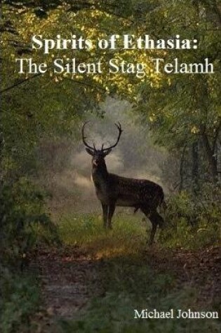 Cover of Spirits of Ethasia : the Silent Stag Talamh