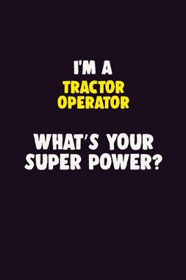 Book cover for I'M A Tractor Operator, What's Your Super Power?