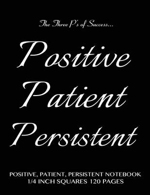 Book cover for Positive, Patient, Persistent Notebook 1/4 inch squares 120 pages