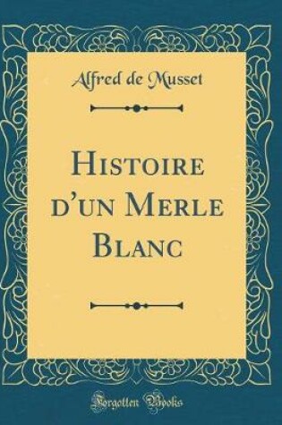 Cover of Histoire d'un Merle Blanc (Classic Reprint)