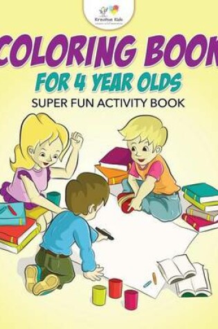 Cover of Coloring Book For 4 Year Olds Super Fun Activity Book