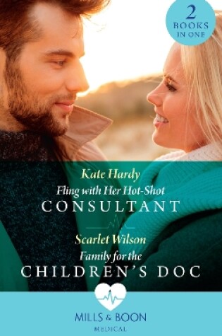 Cover of Fling With Her Hot-Shot Consultant / Family For The Children's Doc