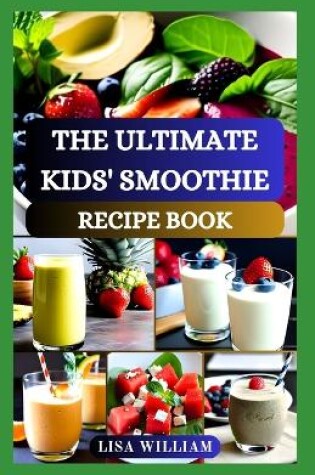 Cover of The Ultimate Kids' Smoothie Recipe Book