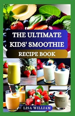 Book cover for The Ultimate Kids' Smoothie Recipe Book