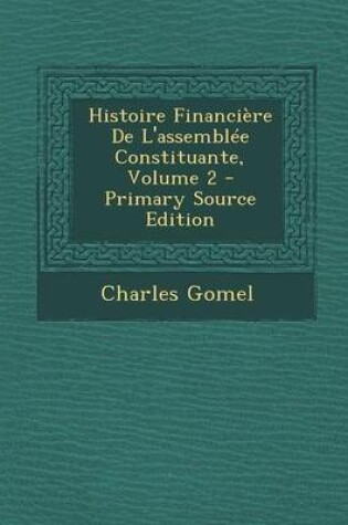 Cover of Histoire Financiere de L'Assemblee Constituante, Volume 2 - Primary Source Edition