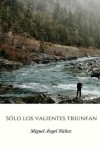 Book cover for Sólo los valientes triunfan