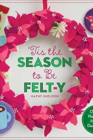 Cover of ’Tis the Season to Be Felt-y