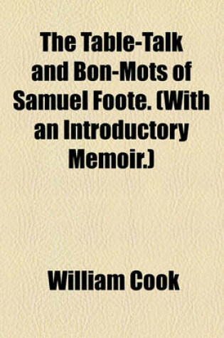 Cover of The Table-Talk and Bon-Mots of Samuel Foote. (with an Introductory Memoir.)