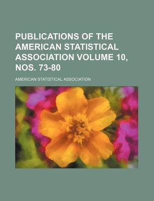 Book cover for Publications of the American Statistical Association Volume 10, Nos. 73-80