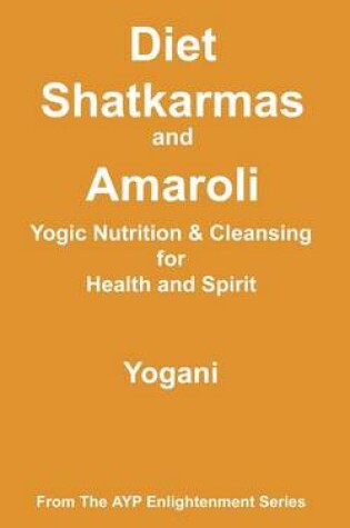 Cover of Diet, Shatkarmas and Amaroli - Yogic Nutrition & Cleansing for Health and Spirit