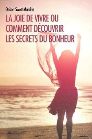 Cover of La joie de vivre ou comment decouvrir les secrets du bonheur