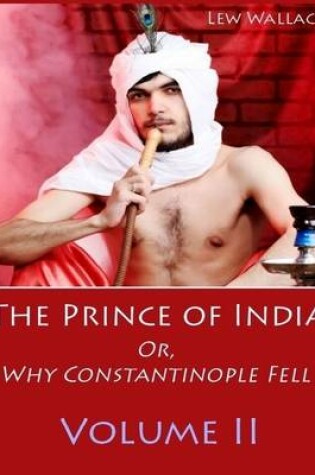 Cover of The Prince of India : Or, Why Constantinople Fell, Volume II (Illustrated)
