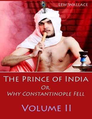 Book cover for The Prince of India : Or, Why Constantinople Fell, Volume II (Illustrated)