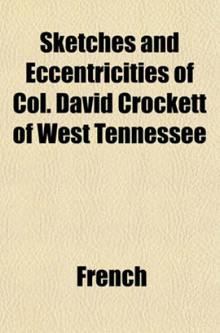 Cover of Sketches and Eccentricities of Col. David Crockett of West Tennessee