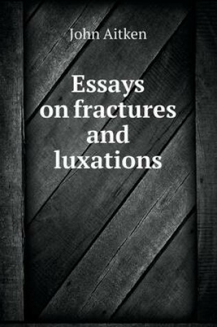 Cover of Essays on fractures and luxations