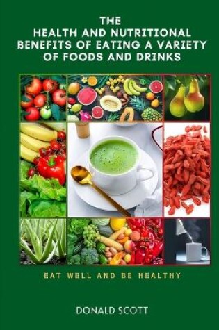 Cover of The Health and Nutritional Benefits of Eating a Variety of Foods and Drinks