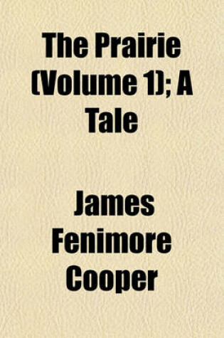 Cover of The Prairie (Volume 1); A Tale