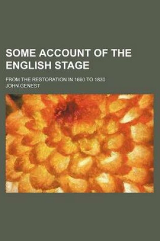 Cover of Some Account of the English Stage (Volume 7); From the Restoration in 1660 to 1830