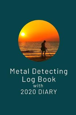 Book cover for Metal Detecting Log Book with 2020 Diary