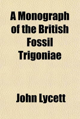 Book cover for A Monograph of the British Fossil Trigoniae