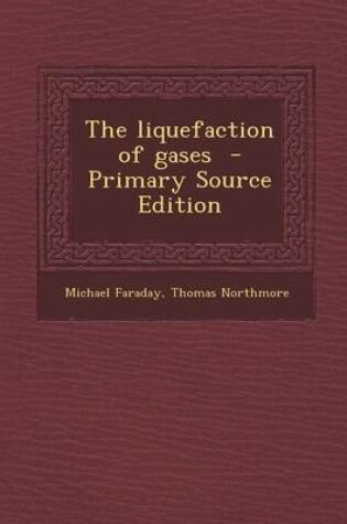 Cover of The Liquefaction of Gases - Primary Source Edition