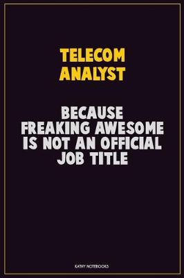 Book cover for Telecom Analyst, Because Freaking Awesome Is Not An Official Job Title