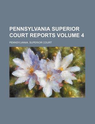 Book cover for Pennsylvania Superior Court Reports Volume 4