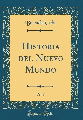 Book cover for Historia del Nuevo Mundo, Vol. 3 (Classic Reprint)