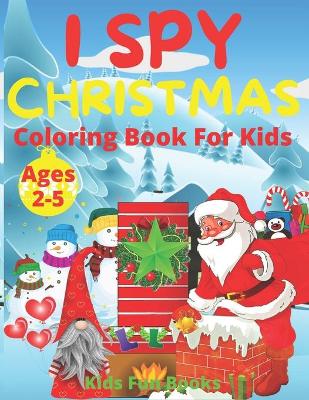 Book cover for I Spy Christmas Coloring Book For Kids Ages 2-5