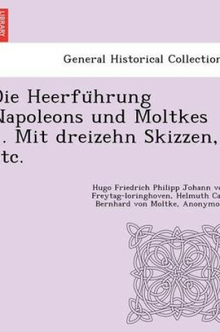 Cover of Die Heerführung Napoleons und Moltkes ... Mit dreizehn Skizzen, etc.