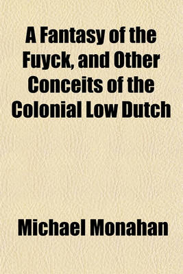 Book cover for A Fantasy of the Fuyck, and Other Conceits of the Colonial Low Dutch