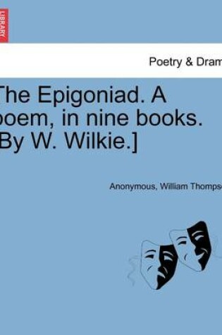 Cover of The Epigoniad. a Poem, in Nine Books. [By W. Wilkie.]