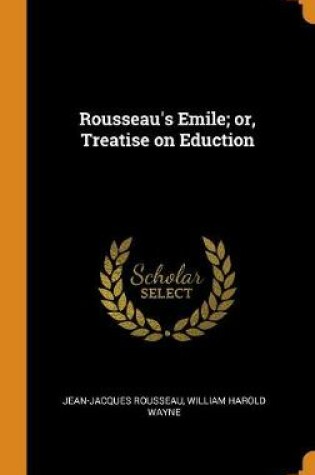 Cover of Rousseau's Emile; Or, Treatise on Eduction
