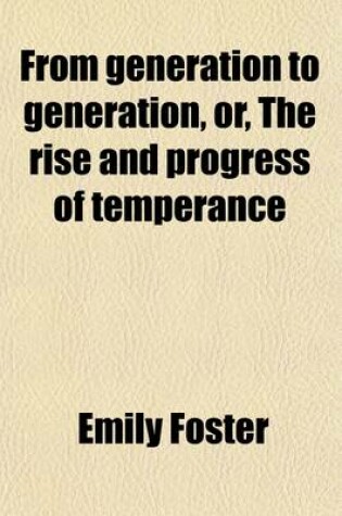 Cover of From Generation to Generation; Or, the Rise and Progress of Temperance